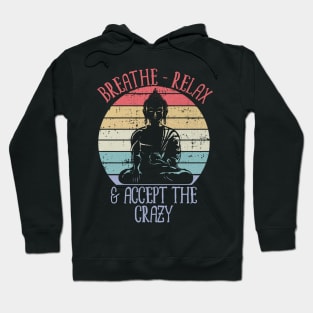 Breathe Relax and Accept the Crazy Hoodie